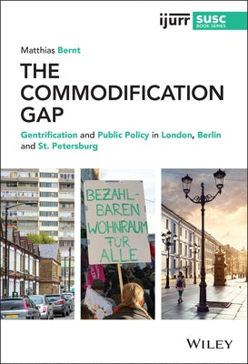 The Commodification Gap: Gentrification and Public Policy in London, Berlin and St. Petersburg by Bernt, Matthias