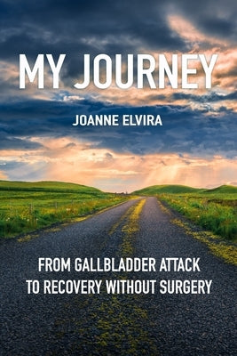 My Journey: from gallbladder attack to recovery without surgery by Englezos, John