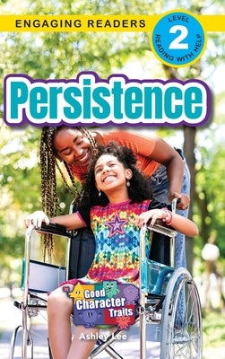 Persistence: Good Character Traits (Engaging Readers, Level 2) by Lee, Ashley