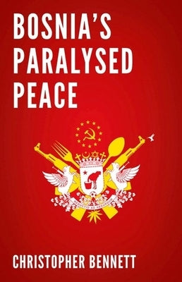 Bosnia's Paralyzed Peace by Bennett, Christopher