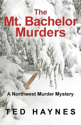 The Mt. Bachelor Murders by Haynes, Ted