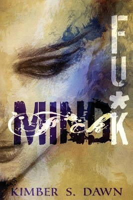 Mind Fu*k by Dawn, Kimber S.