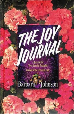 The Joy Journal: A Place to Collect Your Hope, Gladness, and Love by Johnson, Barbara