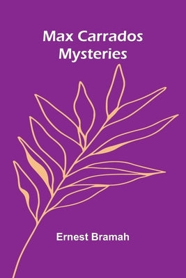 Max Carrados Mysteries by Bramah, Ernest