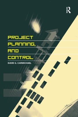 Project Planning, and Control by Carmichael, David G.