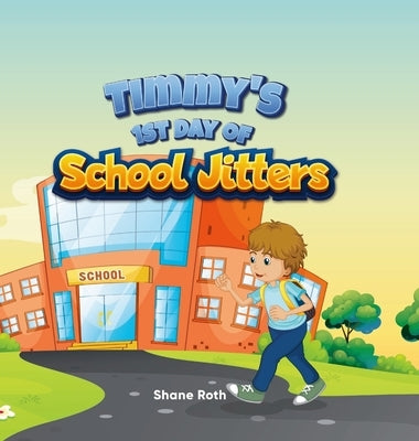 Timmy's 1st Day of School Jitters by Roth, Shane