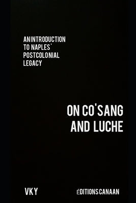 An Introduction to Naples' Postcolonial Legacy On CO'SANG and Luche by Canaan, Editions