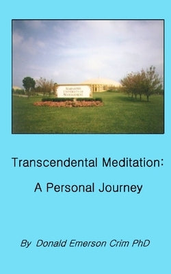 Transcendental Meditation: A Personal Journey by Crim, Donald Emerson