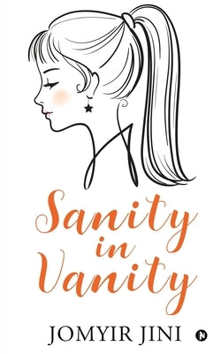 Sanity in Vanity by Jomyir Jini