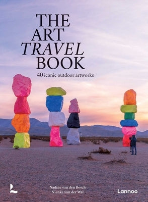 The Art Travel Book: 40 Iconic Outdoor Artworks by Bosch, Nadine