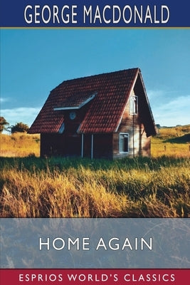 Home Again (Esprios Classics) by MacDonald, George