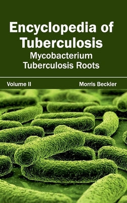 Encyclopedia of Tuberculosis: Volume II (Mycobacterium Tuberculosis Roots) by Beckler, Morris