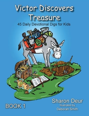 Victor Discovers Treasure: 45 Daily Devotional Digs For Kids by Deur, Sharon