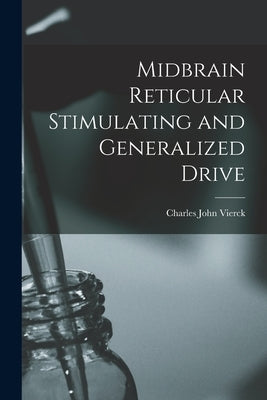 Midbrain Reticular Stimulating and Generalized Drive by Vierck, Charles John 1936-