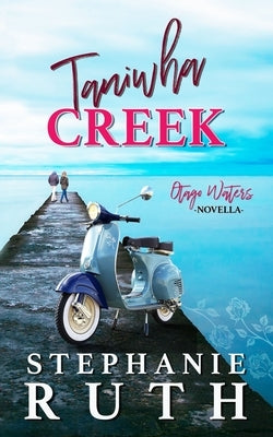 Taniwha Creek: A New Zealand sunshine versus grump novella. by Ruth, Stephanie