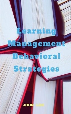 Learning Management Behavioral Strategies by Lok, John
