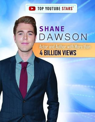 Shane Dawson: Actor and Author with More Than 4 Billion Views by Hinton, Kerry