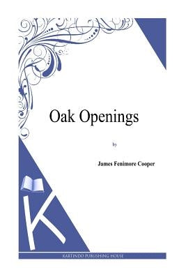 Oak Openings by Cooper, J. Fenimore