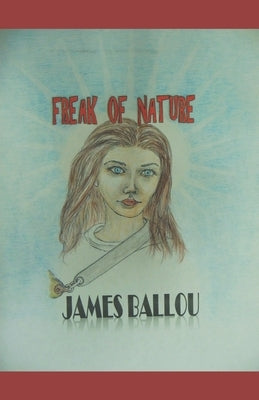 Freak of Nature by Ballou, James E.