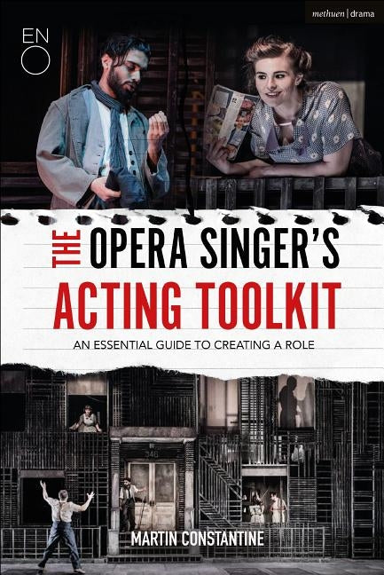 The Opera Singer's Acting Toolkit: An Essential Guide to Creating A Role by Constantine, Martin