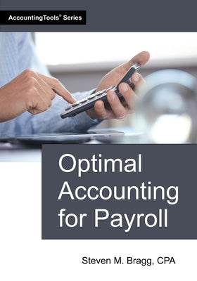 Optimal Accounting for Payroll by Bragg, Steven M.