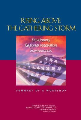 Rising Above the Gathering Storm: Developing Regional Innovation Environments: Summary of a Workshop by Institute of Medicine