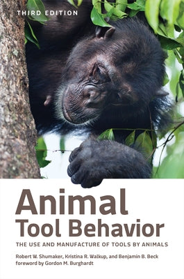Animal Tool Behavior: The Use and Manufacture of Tools by Animals by Shumaker, Robert W.