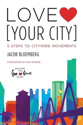 Love [Your City]: 5 Steps to Citywide Movements by Bloemberg, Jacob