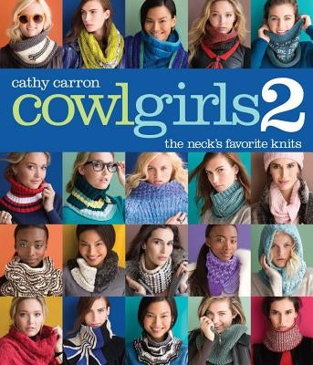 Cowl Girls 2: The Neck's Favorite Knits by Carron, Cathy
