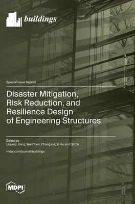Disaster Mitigation, Risk Reduction, and Resilience Design of Engineering Structures by Jiang, Liqiang