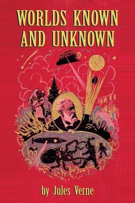Worlds Known and Unknown by Verne, Jules