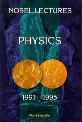 Nobel Lectures in Physics, Vol 7 (1991-1995) by Ekspong, Gosta