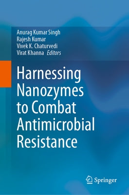 Harnessing Nanozymes to Combat Antimicrobial Resistance by Singh, Anurag Kumar