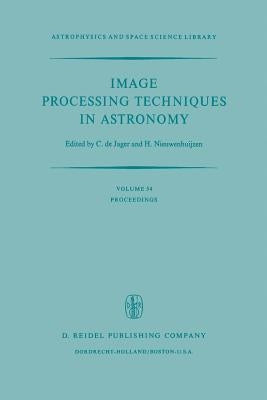 Image Processing Techniques in Astronomy: Proceedings of a Conference Held in Utrecht on March 25-27, 1975 by De Jager, C.