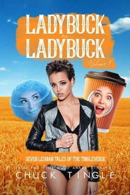 Ladybuck On Ladybuck: Seven Lesbian Tales Of The Tingleverse Volume 7 by Tingle, Chuck