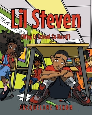 Lil Steven: (Why Is School So Hard!) by Nixon, Jacqueline