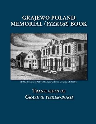 Grajewo Poland Memorial (Yizkor) Book: Translation of Grayeve Yisker-Bukh by Gorin, George