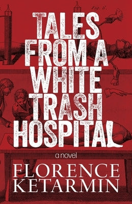 Tales from a White Trash Hospital by Ketarmin, Florence