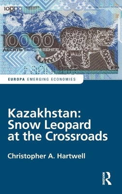 Kazakhstan: Snow Leopard at the Crossroads: Snow Leopard at the Crossroads by Hartwell, Christopher