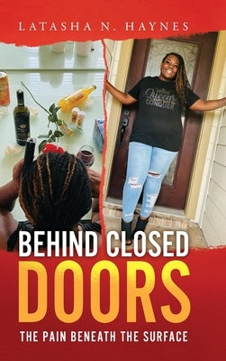 Behind Closed Doors: The Pain Beneath the Surface by Haynes, Latasha N.