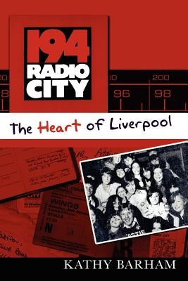 194 Radio City - The Heart of Liverpool by Barham, Kathy