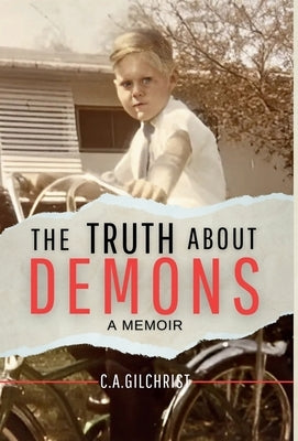 The Truth About Demons - A Memoir by Gilchrist, C. a.