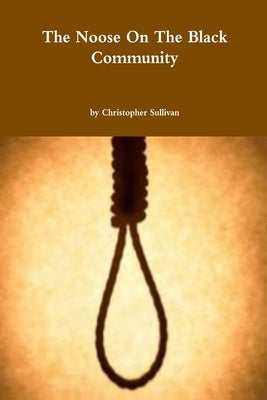 The Noose on the Black Community by Sullivan, Christopher