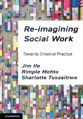 Re-Imagining Social Work: Towards Creative Practice by Ife, Jim