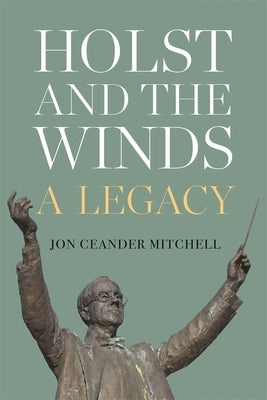 Holst and the Winds: A Legacy by Mitchell, Jon Ceander
