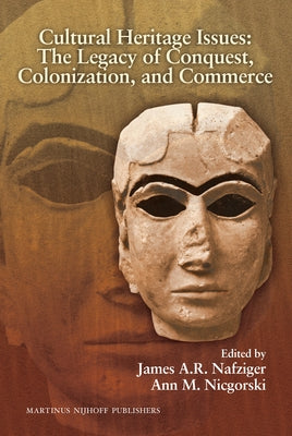Cultural Heritage Issues: The Legacy of Conquest, Colonization, and Commerce by Nafziger, James a. R.