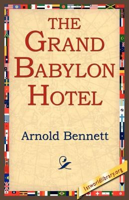 The Grand Babylon Hotel by Bennett, Arnold