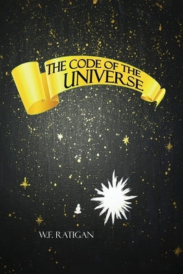 The Code of the Universe by Ratigan, W. F.