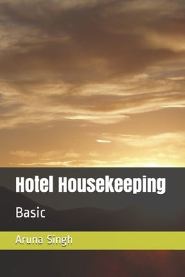 Hotel Housekeeping: Basic by Singh, Aruna