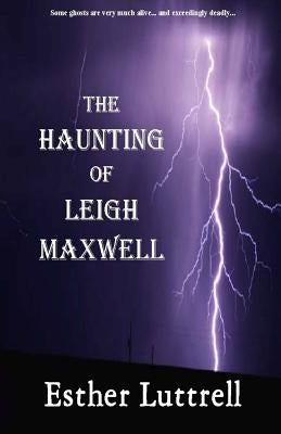 The Haunting of Leigh Maxwell by Luttrell, Esther